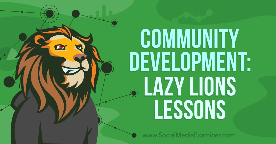Razvoj zajednice: Lazy Lions Lessons-Social Media Examiner