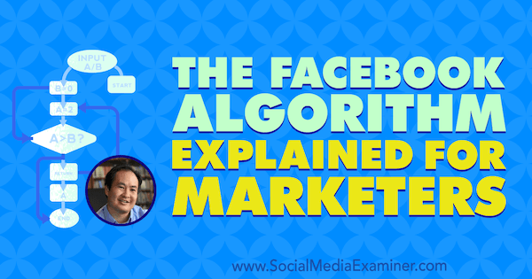 Facebook algoritam objašnjen za marketere koji sadrži uvide Dennis Yu-a na Podcastu za društvene mreže.