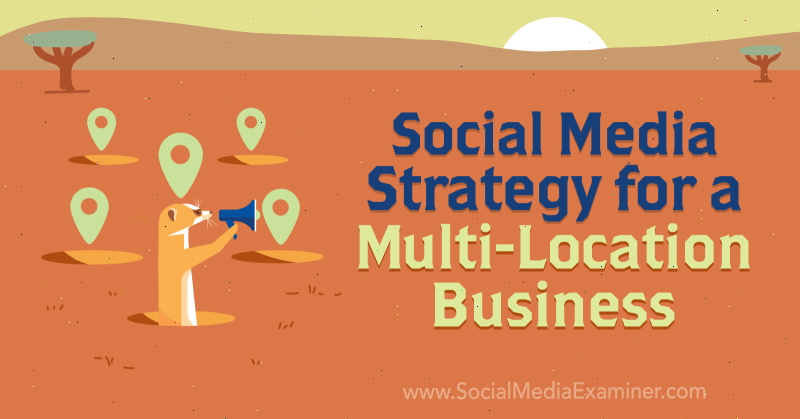 Strategija marketinga društvenih medija za tvrtku s više lokacija, Joel Nomdarkham, ispitivač društvenih medija.