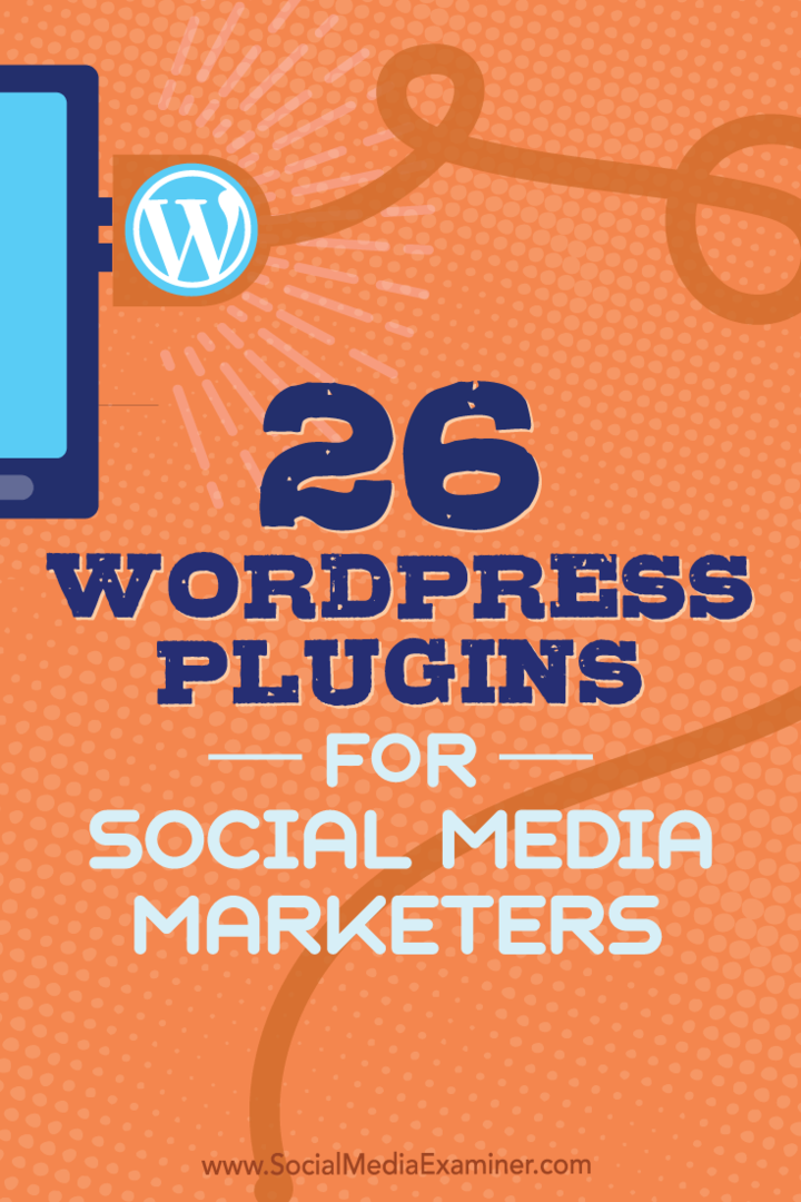 Savjeti o 26 dodataka za WordPress koji trgovci društvenim mrežama mogu poboljšati vaš blog.