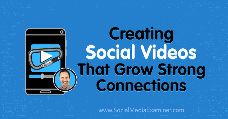 Stvaranje društvenih videozapisa koji rastu snažne veze, uključujući uvide Matta Johnstona u marketinškom podcastu Social Media Marketing.