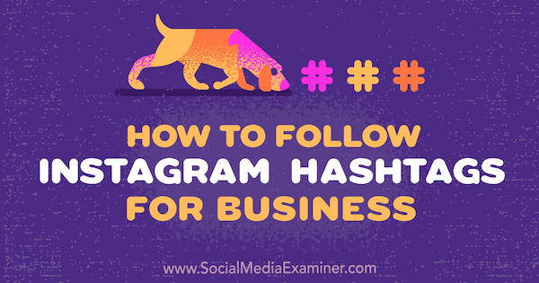 Kako pratiti Instagram hashtagove za posao, Jenn Herman na Social Media Examiner.