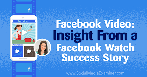 Facebook video: Uvid iz priče o uspjehu na Facebook Watchu, koji sadrži uvide Rachel Farnsworth na Podcastu za društvene mreže.