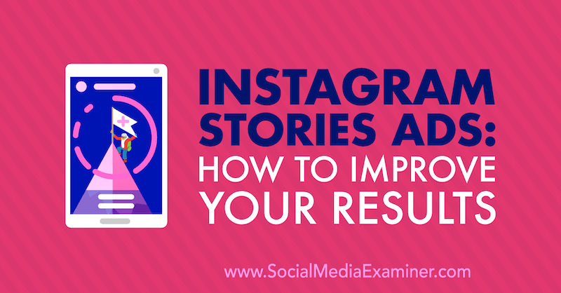 Instagram Stories Ads: Kako poboljšati svoje rezultate, autor Susan Wenograd na programu Social Media Examiner.