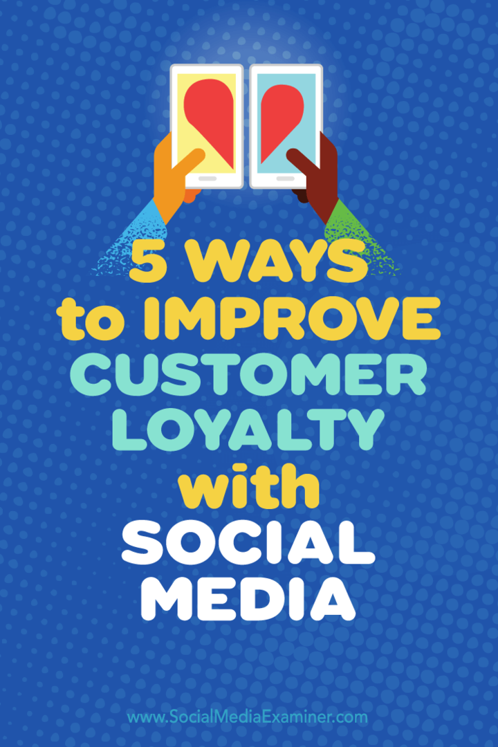 Savjeti o pet načina upotrebe društvenih mreža za povećanje lojalnosti kupaca.