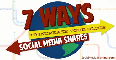 7 načina za povećanje udjela na vašim blogovima na društvenim mrežama