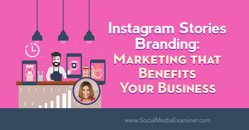 Brendiranje priča u Instagramu: Marketing koji koristi vašem poslu, uključujući uvide Sue B Zimmerman na Podcastu za marketing društvenih medija.