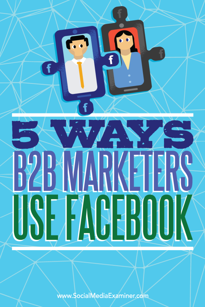 Savjeti o pet načina na koje B2B trgovci koriste Facebook da bi došli do izgleda.
