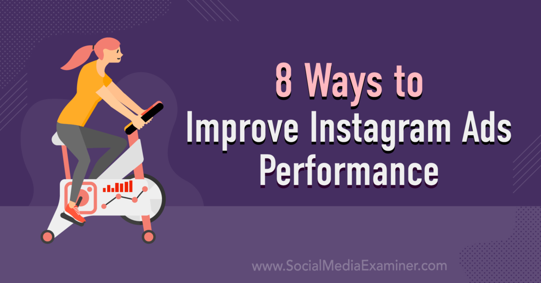 8 načina za poboljšanje performansi Instagram oglasa: Ispitivač društvenih medija