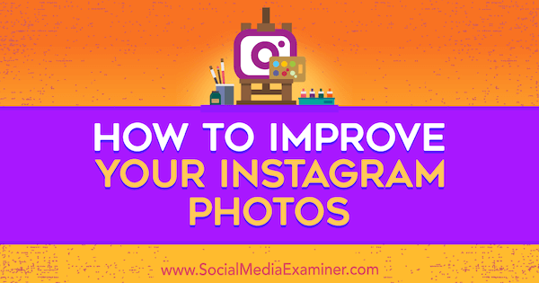 Kako poboljšati svoje Instagram fotografije, Dana Fiddler, na Social Media Examiner.