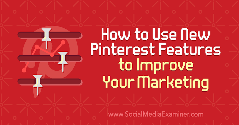 Kako koristiti nove značajke Pinteresta za poboljšanje marketinga: Ispitivač društvenih medija