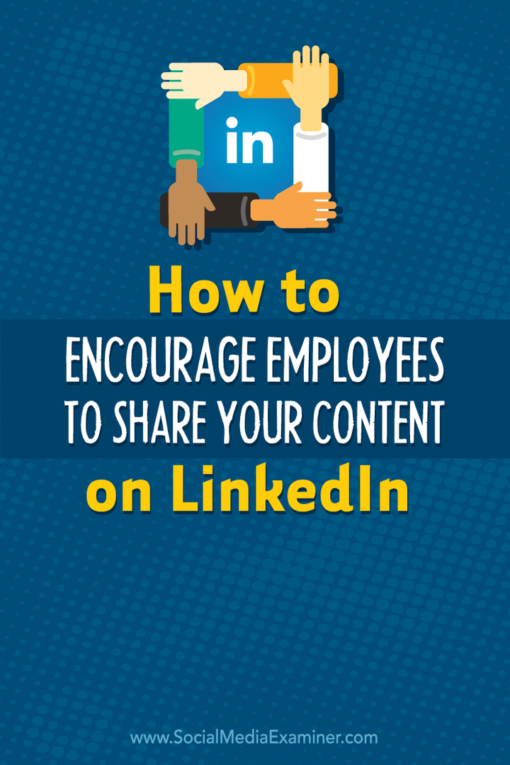 Kako potaknuti zaposlenike da dijele vaš sadržaj na LinkedIn: Ispitivač društvenih medija