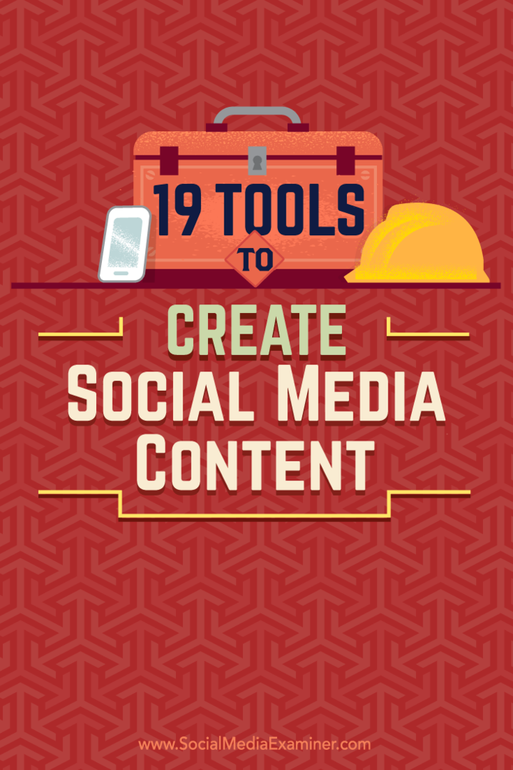 Savjeti o 19 alata koje možete koristiti za stvaranje i dijeljenje sadržaja na društvenim mrežama.
