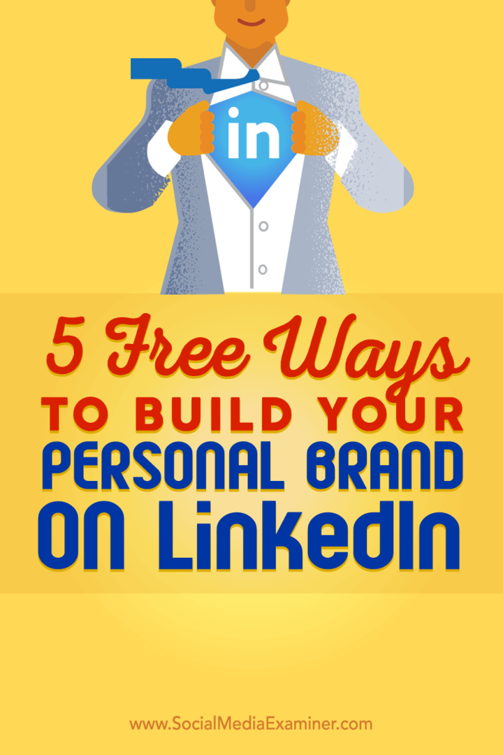 Savjeti o pet besplatnih načina koji će vam pomoći da izgradite svoj osobni LinkedIn brand.