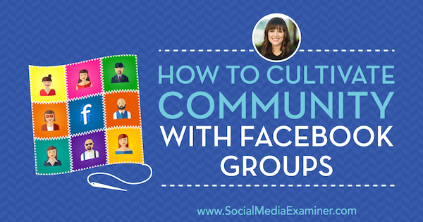 Kako njegovati zajednicu s Facebook grupama koje sadrže uvide Dana Malstaff na Podcastu za društvene mreže.