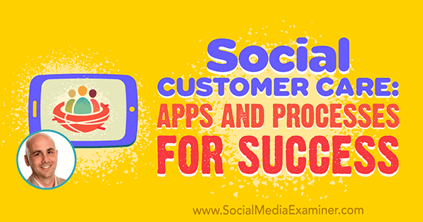 Briga o socijalnim kupcima: aplikacije i procesi za uspjeh, uključujući uvide Dana Gingissa u Podcast za marketing društvenih medija.