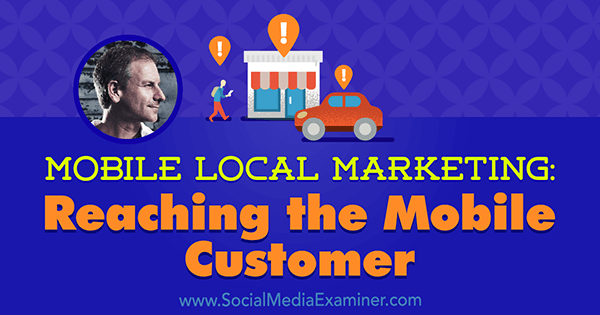 Lokalni marketing za mobilne uređaje: Dosezanje mobilnog kupca s uvidima Rich Brooksa u Podcast za marketing društvenih medija.