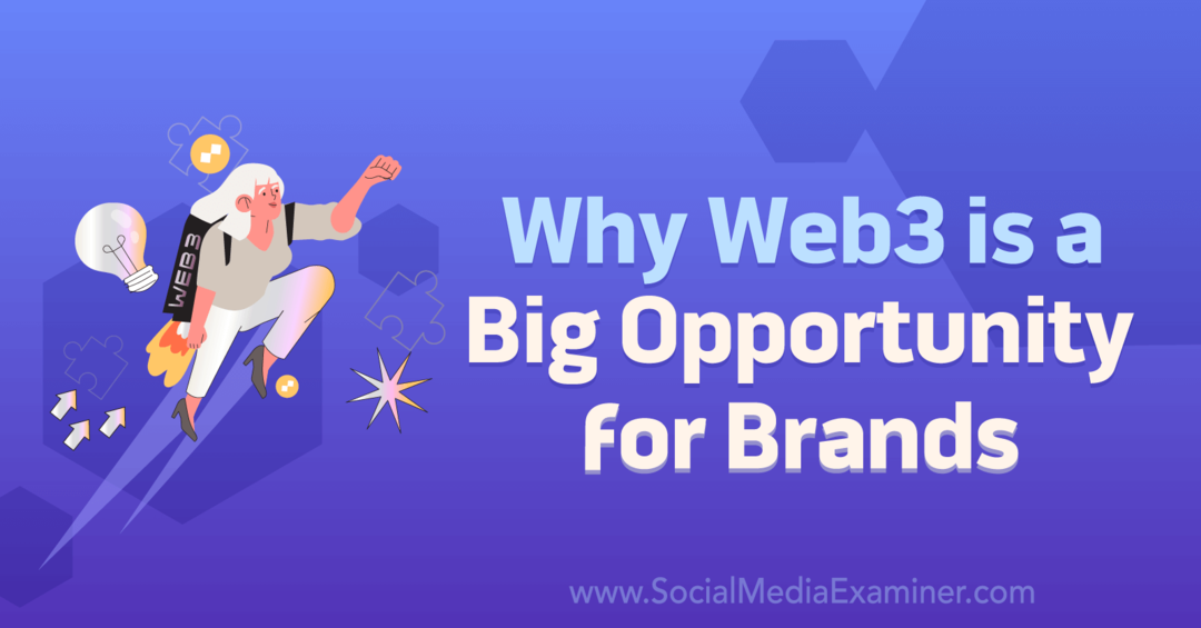 Zašto je Web3 velika prilika za Brands-Social Media Examiner