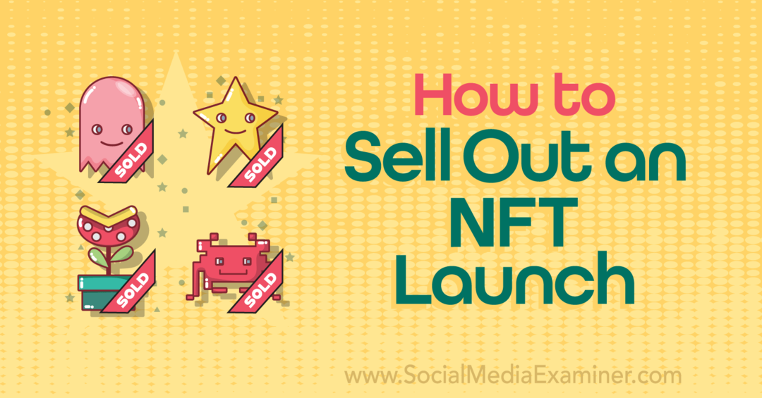 Kako rasprodati lansiranje NFT-a: Social Media Examiner