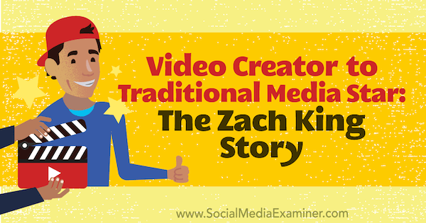 Stvoritelj videozapisa za zvijezdu tradicionalnih medija: Priča o Zachu Kingu koja sadrži uvide Zacha Kinga na Podcastu za društvene medije.