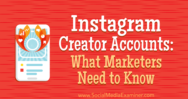 Instagram Creator Accounts: Što marketinški stručnjaci trebaju znati, Jenn Herman na Social Media Examiner.