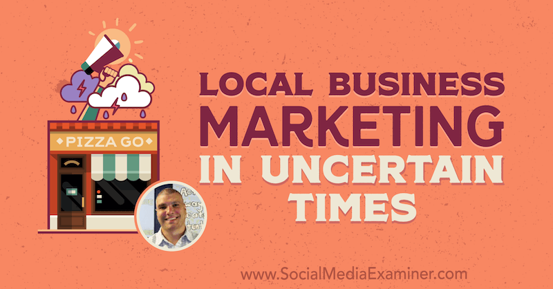 Lokalni poslovni marketing u nesigurna vremena s uvidima Brucea Irvinga u Podcast za marketing društvenih medija.