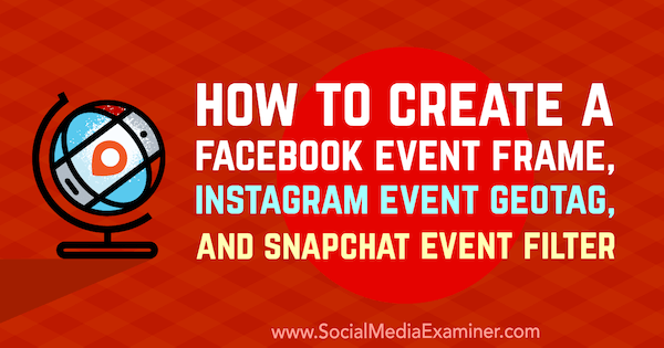 Kako stvoriti okvir događaja Facebooka, GeoTag događaja Instagram i Snapchat, filtar događaja Kristi Hines na programu Social Media Examiner.