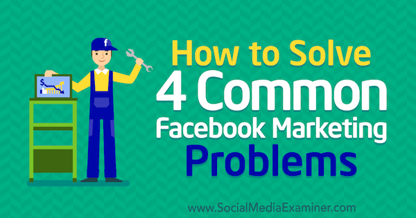 Kako riješiti 4 uobičajena problema s marketingom na Facebooku, Megan Andrew na ispitivaču društvenih medija.