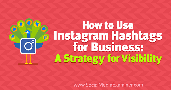 Kako koristiti Instagram hashtagove za posao: Strategija za vidljivost, Jenn Herman na Social Media Examiner.