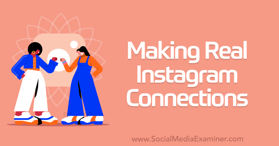 Stvaranje pravih Instagram veza: Social Media Examiner