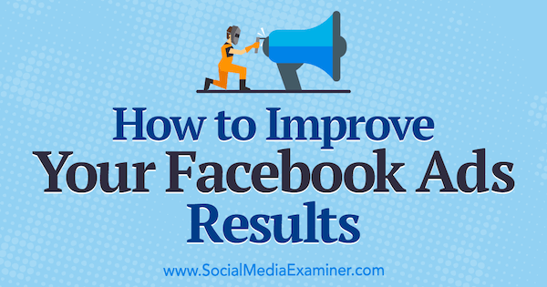 Kako poboljšati rezultate svojih Facebook oglasa Megan O'Neill na ispitivaču društvenih mreža.