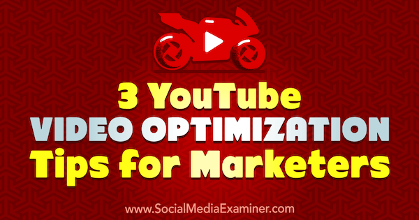 3 savjeta za optimizaciju videozapisa na YouTubeu za marketinške stručnjake, Richa Pathak, Social Examiner.