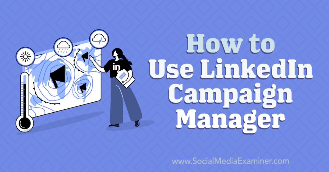 Kako koristiti LinkedIn Campaign Manager: Social Media Examiner