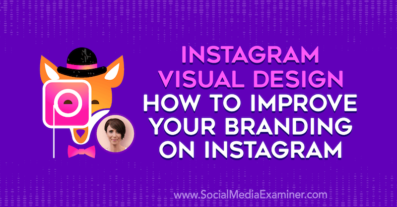 Vizualni dizajn Instagrama: Kako poboljšati svoje brendiranje na Instagramu, uključujući uvide Kat Coroy na Podcastu za društvene mreže.
