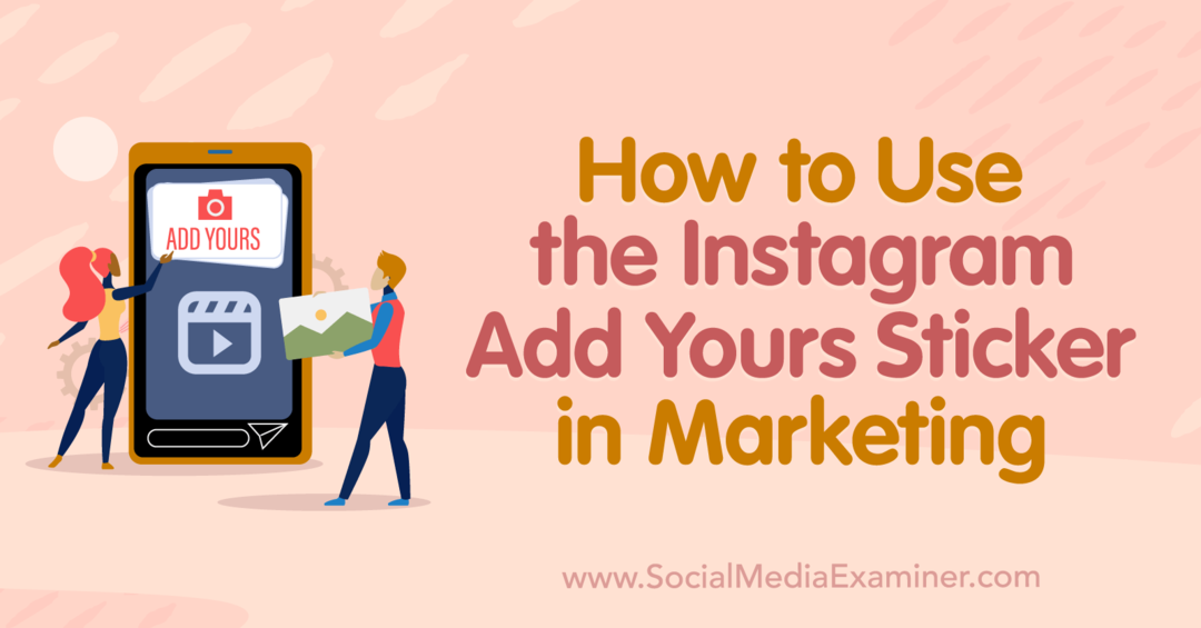 Kako koristiti Instagram Add Yours naljepnicu u marketingu - ispitivač društvenih medija
