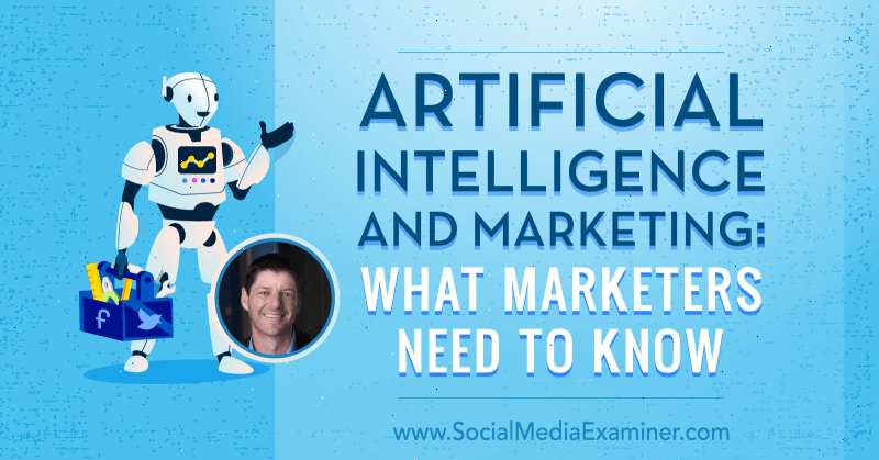 Umjetna inteligencija i marketing: Što marketinški stručnjaci trebaju znati, uključujući uvide Paula Roetzera u Podcast za marketing društvenih medija.