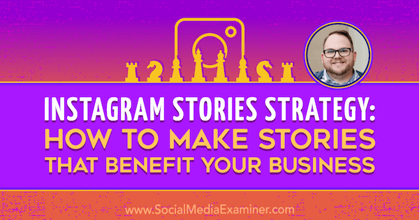 Strategija Instagram priča: Kako stvoriti priče koje donose korist vašem poslu s uvidima Tylera J. McCall na Podcastu za marketing društvenih medija.