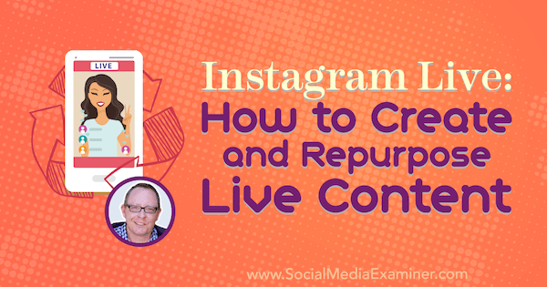 Instagram Live: Kako stvoriti i prenamijeniti sadržaj uživo koji sadrži uvide Todda Bergina na Podcastu za društvene mreže.