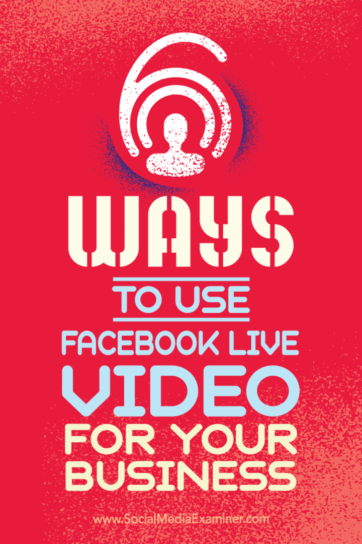 Savjeti o šest načina na koje vaše poslovanje može uspjeti uz Facebook Live video.