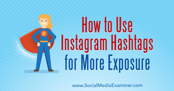 Kako koristiti Instagram hashtagove za veću izloženost, Ana Gotter na programu Social Media Examiner.