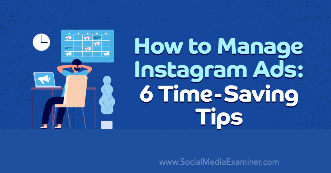 Kako upravljati Instagram oglasima: 6 savjeta za uštedu vremena od Anne Sonnenberg