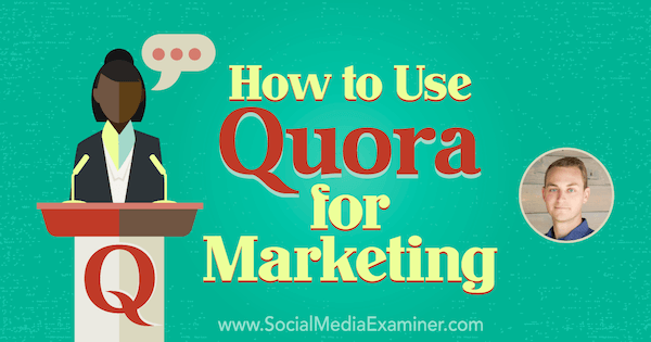 Kako koristiti Quoru za marketing, a sadrži uvide JD Pratera na podcastu Marketinga za društvene medije.
