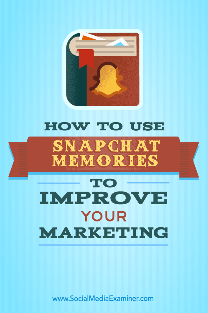 Kako koristiti Snapchat Memories za poboljšanje marketinga: Ispitivač društvenih medija