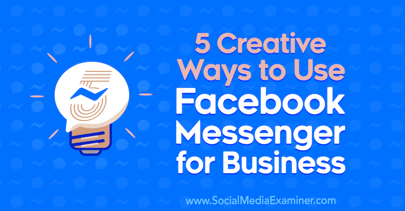 5 kreativnih načina korištenja Facebook Messengera za posao, Jessica Campos na programu Social Media Examiner.