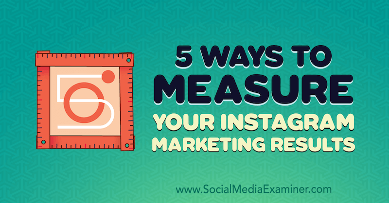 5 načina za mjerenje vaših marketinških rezultata na Instagramu, autor Dana Fiddler na programu Social Media Examiner.