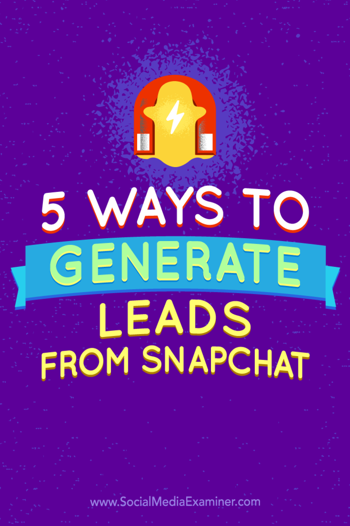 Savjeti o pet načina generiranja potencijalnih kupaca iz Snapchata.