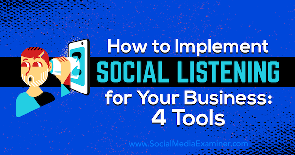 Kako implementirati socijalno slušanje za svoje poslovanje: 4 alata Lilach Bullock na programu Social Media Examiner.