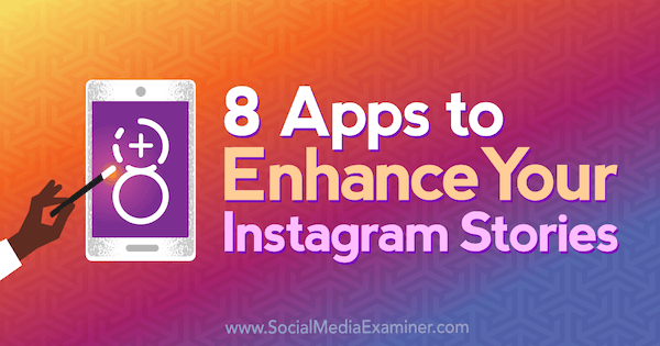 8 aplikacija za poboljšanje vaših Instagram priča Tabithe Carro na programu Social Media Examiner.