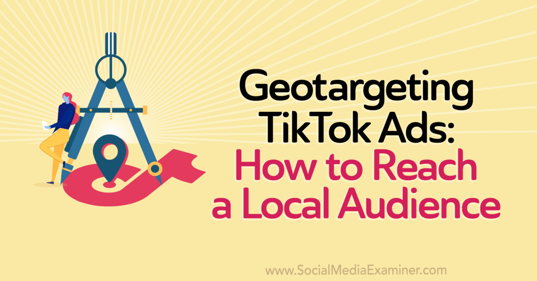 Geografsko ciljanje TikTok oglasa: Kako dosegnuti lokalnu publiku od strane Staff Writer-a na programu Social Media Examiner