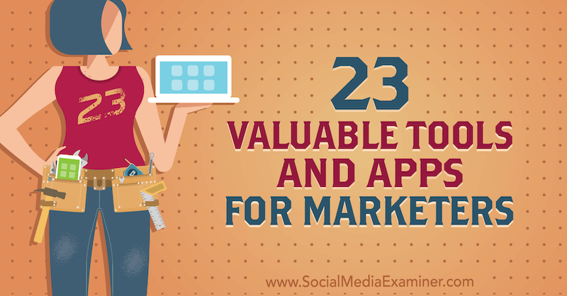 23 Vrijedni alati i aplikacije za marketinške djelatnike Lisa D. Jenkins na ispitivaču društvenih medija.